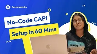 Set up Facebook CAPI in 1 Hour | No-Code Implementation | CustomerLabs First Party Data Ops