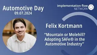 Talk Felix Kortmann - Mountain or Molehill? Adopting SAFe® in the Automotive Industry