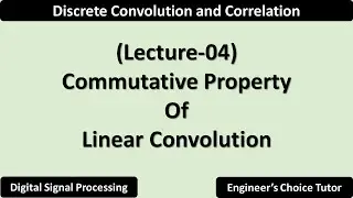 Commutative Property of Linear Convolution | Lecture-04