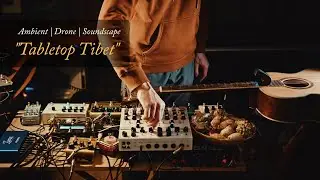 Ambient / Drone / Soundscape "Tabletop Tibet" (Soma Lyra-8, CBA Mood, Blooper, Microcosm, Strymon)