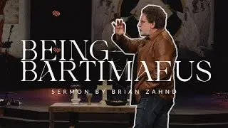 Being Bartimaeus || Pastor Brian Zahnd