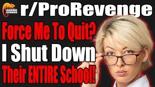 They Forced Me Into Quitting, I Shut Down Their ENTIRE School! | r/ProRevenge | #112
