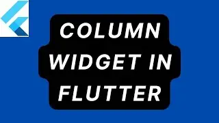 Column Widget in Flutter ( Part -6 )