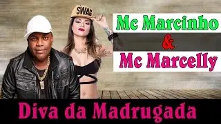 MC MARCINHO & MC MARCELLY - DIVA DA MADRUGADA
