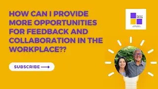 How Do I Provide Opportunities For Feedback & Collaboration In The Workplace?