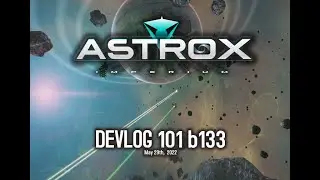 Astrox Imperium DEVLOG 101 (5/29/22) #Astrox #SpaceGame #Sim