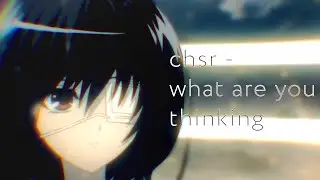 [AMV] chsr - what are you thinking