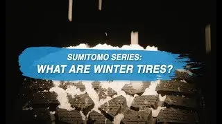 Sumitomo Series: What Are Winter Tires?
