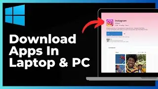 How To Download Apps In Laptop & PC Windows - Full Guide