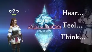 Hear... Feel... Think... - Discovering A Realm Reborn #01 [FFXIV]