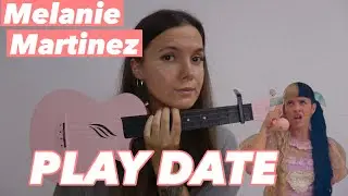 MELANIE MARTINEZ - PLAY DATE | EASY UKULELE TUTORIAL