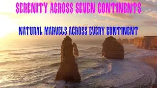 Serenity Across Seven Continents: Natural Marvels Across Every Continent