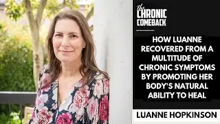 How Luanne Recovered from her Chronic Symptoms by Promoting her Body's Own Natural Ability to Heal