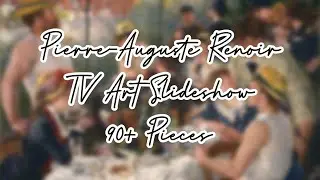 Pierre-Auguste Renoir TV Art Slideshow | High Resolution w/ Background Music | Over 90 Pieces