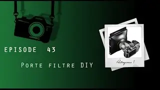 Episode 43 - Porte filtre pour grand angle DIY