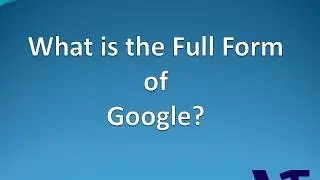 Google Full Form | Full Meaning of Google