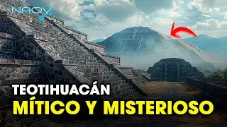Teotihuacán: Un Lugar Mítico y Misterioso | Documental