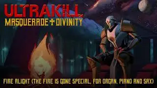 ULTRAKILL: MASQUERADE DIVINITY OST - Fire Alight (for Organ, Piano and Sax)