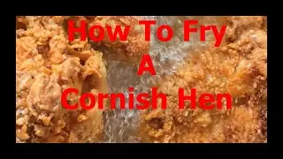 How To Fry A Cornish Hen