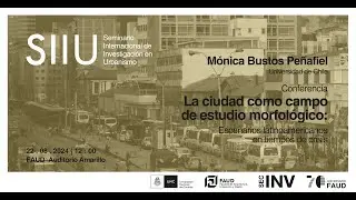 Conferencia La ciudad como campo de estudio morfológico Mónica Bustos Peñafiel