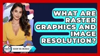 What Are Raster Graphics And Image Resolution? - Design Tool Unlocked