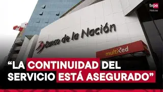 Banco de la Nación se pronuncia ante anuncio de paralización del 4 de noviembre