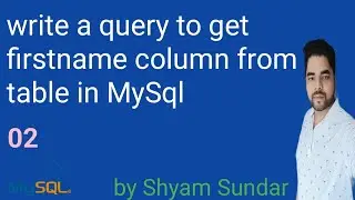 write a query to get firstname column from table in MySql || Shyam Sundar