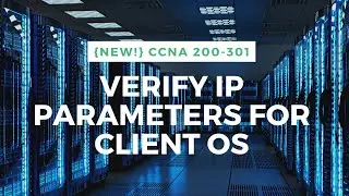 Verify IP parameters for Client OS || {New!} CCNA 200-301 [ENGLISH]