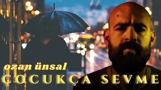 Ozan Ünsal - Çocukça Sevme