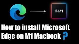 How to install Microsoft Edge on Macbook M1 | Apple Silicon | macOs BigSur | 2021