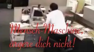 Mensch-Maschine, ärgere dich nicht