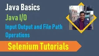 25. Java Basics for Selenium - File Operations - Java Input Output and File Path Operations