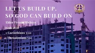 Let Us Build Up, So God Can Add On | Elder Tyrone Mickens