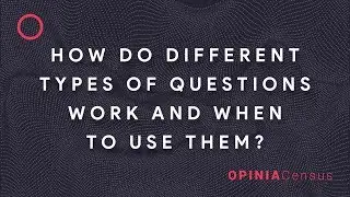 How do different types of questions work and when to use them