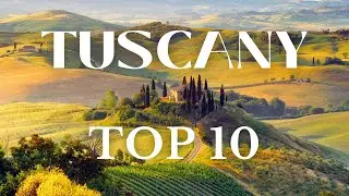 TUSCANY TOP 10 PLACES TO VISIT IN 2024 - 4K Travel Guide