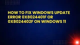How to Fix Windows Update Error 0x8024401f or 0x8024402f on Windows 11
