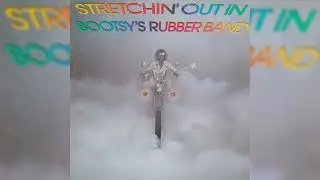 Bootsy Collins - Stretchin' Out (In A Rubber Band)