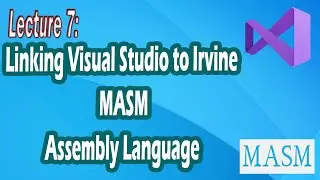 Lecture 7 | Linking Visual Studio to Irvine MASM Assembly Language | Bhinder World