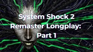 System Shock 2 Remaster Longplay: Part 1