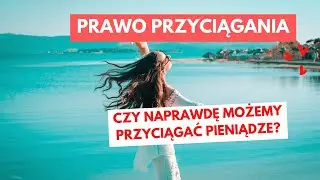 Prawo przyciągania. Czy naprawdę możemy przyciągać pieniądze?