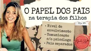 Ep 95 O que você deve saber antes de levar seu filho para a terapia - orientações aos pais.
