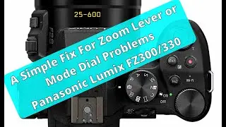 Simple Fix for Zoom Lever or Mode Dial Problem on Panasonic FZ300/330
