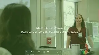 Meet Dr. Shannon at Dallas-Fort Worth Fertility Associates
