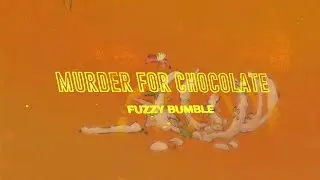 Fuzzy Bumble - Murder For Chocolate