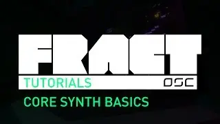 FRACT Tutorials: Core Synth Basics