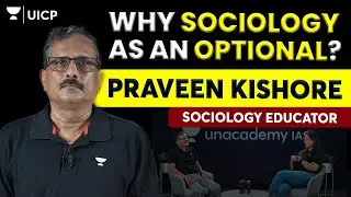 Why Choose Sociology as an Optional for UPSC CSE Exam? | Praveen Kishore | Unacademy Podcast