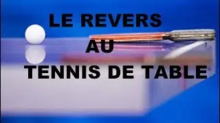 La TECHNIQUE DU REVERS au tennis de table