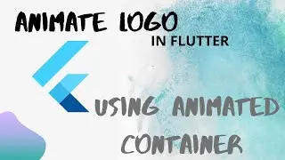 Animate a Logo or Image using Animated Container in flutter
