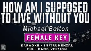 How Am I Supposed To Live Without You - Michael Bolton (Full Band Karaoke) Female Key - Instrumental