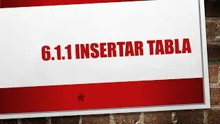 6.1 Maneras de InsertarTablas